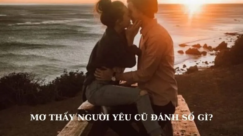 Mơ thấy người cũ yêu người mới là điềm báo khả quan