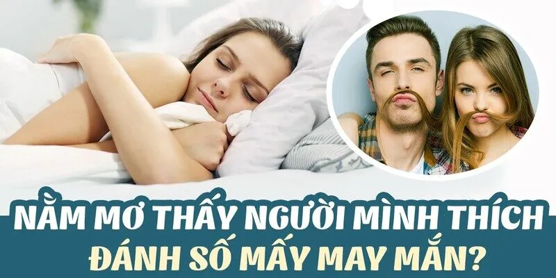 Giải mã khi nằm mơ thấy người mình thích