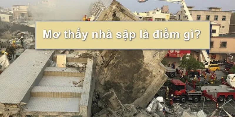 Giải mã nằm mơ thấy nhà sập trong từng trường hợp